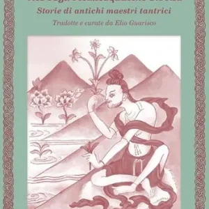 Vite degli ottantaquattro siddha. Storie di antichi maestri tantrici Subito Disponibile