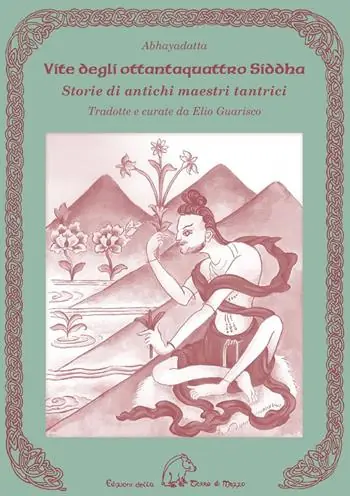 Vite degli ottantaquattro siddha. Storie di antichi maestri tantrici Subito Disponibile