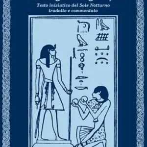 Il libro egizio degli inferi. Testo iniziatico del sole notturno tradotto e commentato Nuova Collezione