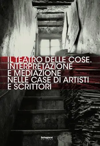 Prezzo Di Fabbrica Il teatro delle cose. Interpretazione e mediazione nelle case di artisti e scrittori