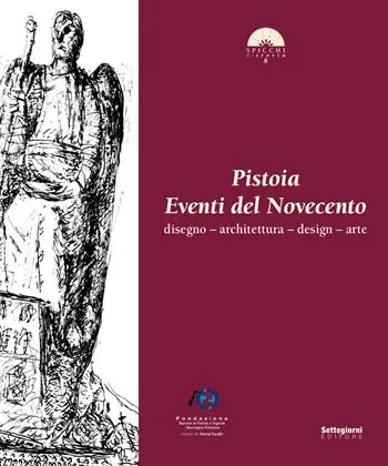 Pistoia. Eventi del Novecento. Disegno, architettura, design, arte Ultime Pezzi