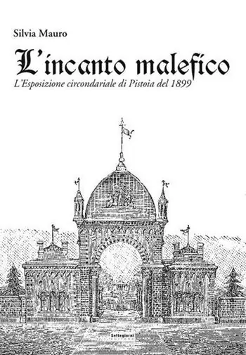 Offerta L‘incanto malefico. L‘esposizione circondariale di Pistoia del 1899. Con cartina