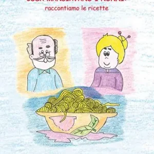 Cosa mangiavano i nonni. Raccontiamo le ricette Non Perdere