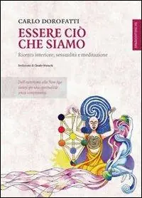 Spedito Oggi Essere ciò che siamo. Ricerca interiore, sessualità e meditazione