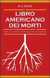 Pagamento Sicuro Libro americano dei morti. Guida all‘arte del morire per l‘uomo occidentale