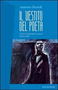 Il vestito del poeta. Percorsi di letteratura, scienza, poesia e altro Affare