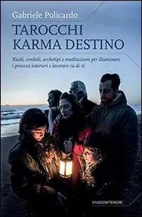 Tarocchi karma destino. Ruoli, simboli, archetipi e meditazioni per illuminare i processi interiori e lavorare su di sé Nuova Collezione