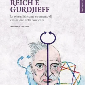 Saldi Reich e Gurdjieff. La sessualità come strumento di evoluzione della coscienza