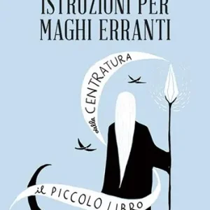 Reso Gratuito Istruzioni per maghi erranti. Il piccolo libro della centratura