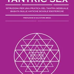 Tantric sex. Istruzioni per una pratica del tantra sessuale basato sulle antiche scuole esoteriche Prezzo Basso