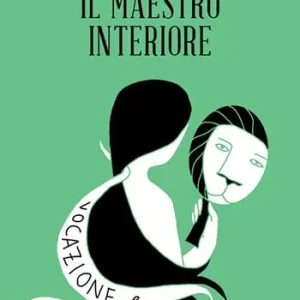 Il maestro interiore. Innamoramento e creatività. Maestri di se stessi Spedito Oggi