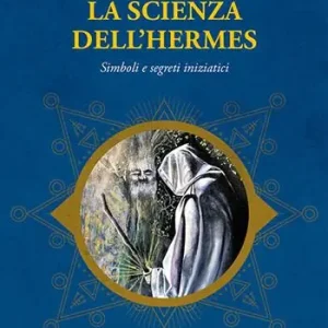 Ultime Pezzi La scienza dell‘Hermes. Simboli e segreti iniziatici. Piccolo trattato di Alta Magia