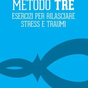 Metodo Tre. Esercizi per rilasciare stress e traumi Compra Oggi Stesso