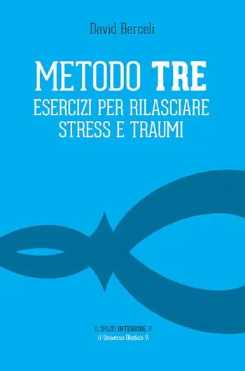 Metodo Tre. Esercizi per rilasciare stress e traumi Compra Oggi Stesso