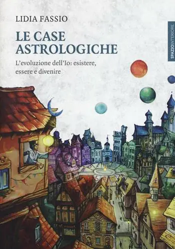 Offerta Del Giorno Le case astrologiche. L‘evoluzione dell‘Io esistere, essere e divenire
