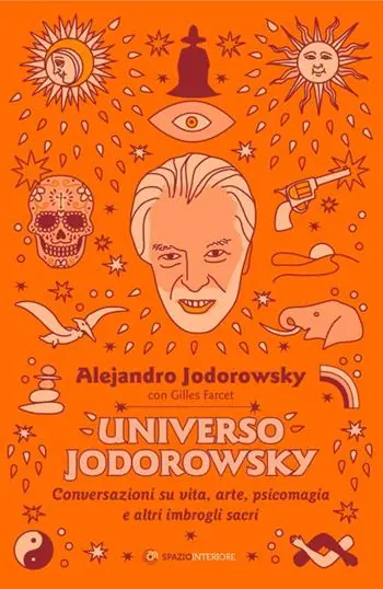 Universo Jodorowsky. Conversazioni su vita, arte, psicomagia e altri imbrogli sacri Pagamento Sicuro