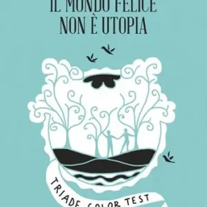 Il mondo felice non è utopia. Triade color test ed entropia nulla Scelto Dai Clienti