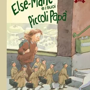 Else-Marie e i suoi piccoli papà. Ediz. a colori Popolare