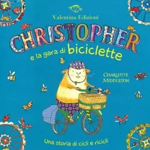 Christopher e la gara di biciclette. Una storia di cicli e ricicli. Ediz. illustrata Acquista Ora