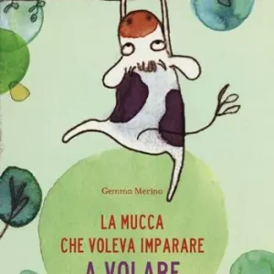 Subito Disponibile La mucca che voleva imparare a volare. Ediz. illustrata