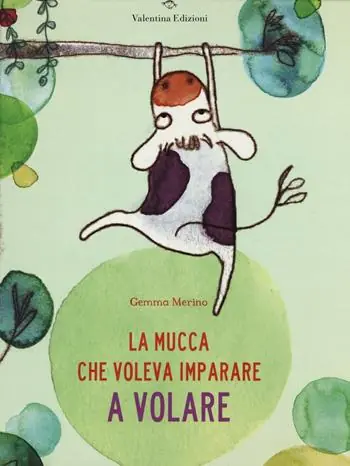 Subito Disponibile La mucca che voleva imparare a volare. Ediz. illustrata
