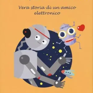 Spedizione Espresso Ciao, sono Robot. Vera storia di un amico elettronico
