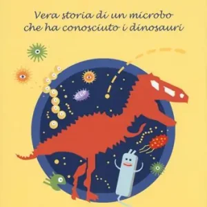 Novità Ciao, sono Micro. Vera storia di un microbo che ha conosciuto i dinosauri