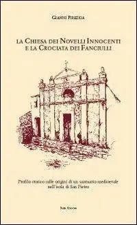 Soddisfatti O Rimborsati La Chiesa dei Novelli Innocenti e la Crociata dei Fanciulli. Profilo storico sulle origini di un santuario medievale nell‘isola di San Pietro