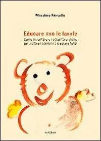 Pagamento Sicuro Educare con le favole. Come inventare e raccontare storie per aiutare i bambini a crescere felici