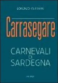 Carrasegare. Carnevali di Sardegna Compra Adesso