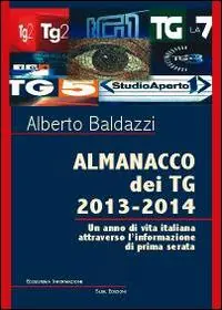 Almanacco dei TG 2013-2014. Un anno di vita italiana attraverso l‘infoormazione di prima serata Di Tendenza