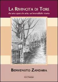 La rivicinta di Tore. Da uno sparo in aria, un‘incredibile storia Soddisfatti O Rimborsati