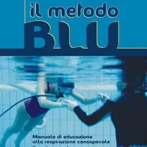 Esclusivo Il metodo blu. Manuale di educazione alla respirazione consapevole. Esperience subacquee