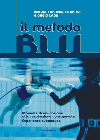 Esclusivo Il metodo blu. Manuale di educazione alla respirazione consapevole. Esperience subacquee