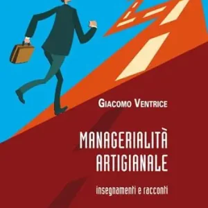 Soddisfatti O Rimborsati Managerialità artigianale. Insegnamenti e racconti