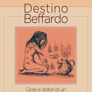 Destino beffardo. Gioie e dolori di un percorso di vita Must-Have