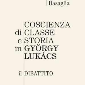 Prezzo Ridotto Coscienza di classe e storia in Gyorgy Lukacs. Il dibattito