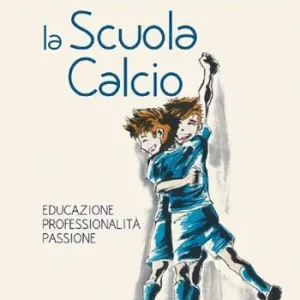 Più Venduto La scuola calcio. Educazione professionalità passione
