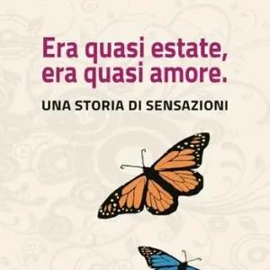 Offerta Speciale Era quasi estate, era quasi amore. Una storia di sensazioni