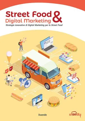 Street Food & Digital Marketing. Strategie innovative di Digital Marketing per lo Street Food Professionale