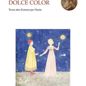Dolce color. Terzo atto d’amore per Dante Offerta Del Giorno