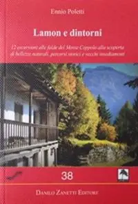 Lamon e dintorni. 12 escursioni alle falde del Monte Coppolo alla scoperta di bellezze naturali, percorsi storici e vecchi insediamenti. Ediz. illustrata Offerta Del Giorno