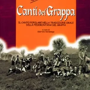 Canti del Grappa. Il canto popolare nella tradizione orale della Pedemontana del Grappa Direttamente Dal Produttore