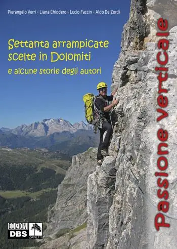 Passione verticale. Settanta arrampicate scelte in Dolomiti e alcune storie degli autori Bestseller
