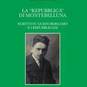 Prezzo Ridotto La «repubblica» di Montebelluna. Scritti su guido Bergamo e i repubblicani