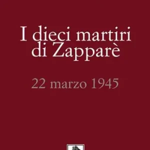 Vendita Finale I dieci martiri di Zapparè. 22 marzo 1945