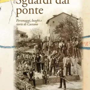 Ultimissimo Modello Sguardi dal ponte. Personaggi, luoghi e storie di Caerano