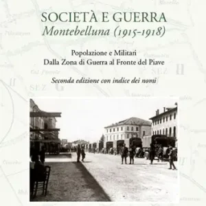 Esclusivo Società e guerra. Montebelluna (1915-1918). Popolazione e militari dalla zona di guerra al fronte del Piave