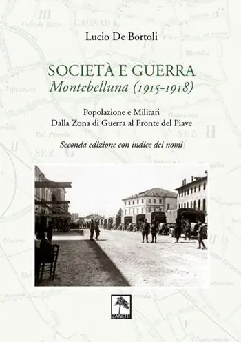 Esclusivo Società e guerra. Montebelluna (1915-1918). Popolazione e militari dalla zona di guerra al fronte del Piave