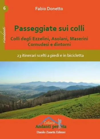 Passeggiate sui colli. Colli degli Ezzelini, asolani, Maserini, Cornudesi e dintorni. 23 itinerari scelti a piedi e in bicicletta Non Perdere